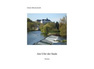 9783741897207 - Am Ufer der Saale - Günter Blechschmidt Kartoniert (TB)