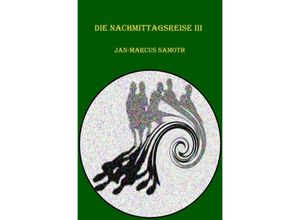 9783741897849 - Die Nachmittagsreise III - Jan-Marcus Samoth Kartoniert (TB)