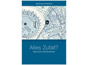 9783741898235 - Alles ZUFALL ? Oder doch vorherbestmmt ? - Wolfgang Papendick Kartoniert (TB)