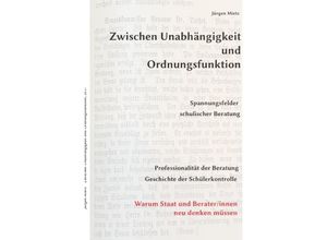 9783741898396 - Zwischen Unabhängigkeit und Ordnungsfunktion Spannungsfelder schulischer Beratung - Jürgen Mietz Kartoniert (TB)