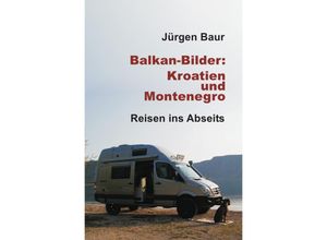 9783741898846 - Balkan-Bilder Kroatien und Montenegro - Jürgen Baur Kartoniert (TB)