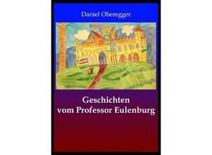 9783741899201 - Geschichten von Professor Eulenburg - Daniel Oberegger Kartoniert (TB)