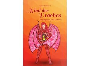 9783741899478 - Kind der Drachen - Vergangenheit oder Zukunft? - Sabine Hentschel Kartoniert (TB)