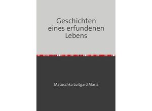 9783741899584 - Geschichten eines erfundenen Lebens - Luitgard Maria Matuschka Kartoniert (TB)