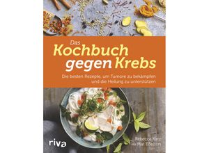 9783742300218 - Das Kochbuch gegen Krebs - Rebecca Katz Gebunden