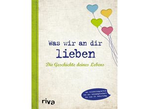 9783742304513 - Was wir an dir lieben - Die Geschichte deines Lebens - Alexandra Reinwarth Gebunden