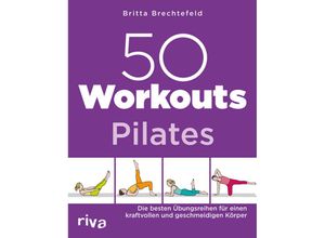 9783742309730 - Britta Brechtefeld - GEBRAUCHT 50 Workouts – Pilates Die besten Übungsreihen für einen kraftvollen und geschmeidigen Körper - Preis vom 02082023 050232 h