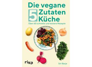 9783742316257 - Die vegane 5-Zutaten-Küche - Siri Barje Kartoniert (TB)