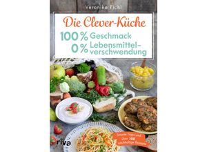 9783742323798 - Die Clever-Küche 100 % Geschmack - 0 % Lebensmittelverschwendung - Veronika Pichl Kartoniert (TB)