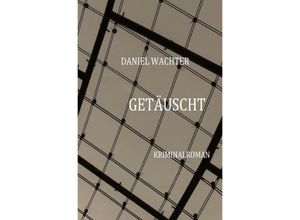 9783742701787 - Getäuscht - Daniel Wachter Kartoniert (TB)