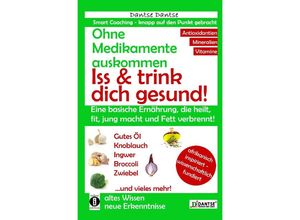 9783742702036 - Ohne Medikamente auskommen Iss und trink dich gesund! - Dantse Dantse Kartoniert (TB)