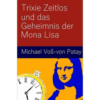 9783742702418 - Trixie Zeitlos und das Geheimnis der Mona Lisa - Michael Voß-von Patay Kartoniert (TB)