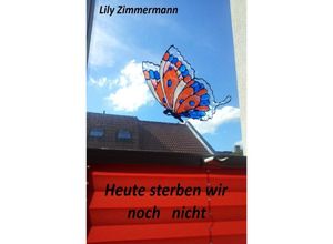 9783742702487 - Heute sterben wir noch nicht - Lily Zimmermann Kartoniert (TB)