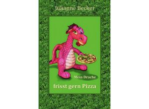 9783742702500 - Mein Drache frisst gern Pizza - Julianne Becker Kartoniert (TB)