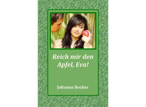 9783742702517 - Reich mir den Apfel Eva! - Julianne Becker Kartoniert (TB)