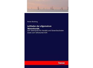9783742806567 - Leitfaden der allgemeinen Warenkunde - Anton Bisching Kartoniert (TB) 9783742806567 - Leitfaden der allgemeinen Warenkunde - Anton Bisching Kartoniert (TB)