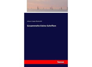 9783742807823 - Gesammelte kleine Schriften - Johann Caspar Bluntschli Kartoniert (TB)