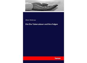 9783742808653 - Die Ehe Tuberculoser und ihre Folgen - Albert Reibmayr Kartoniert (TB)