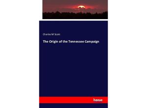 9783742809698 - The Origin of the Tennessee Campaign - Charles M Scott Kartoniert (TB)