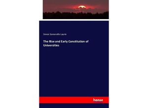 9783742811882 - The Rise and Early Constitution of Universities - Simon Somerville Laurie Kartoniert (TB)