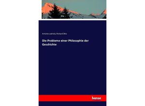 9783742813268 - Die Probleme einer Philosophie der Geschichte - Antonio Labriola Richard Otto Kartoniert (TB)