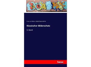 9783742815149 - Klassischer Bilderschatz - Franz von Reber Adolph Bayersdorfer Kartoniert (TB)