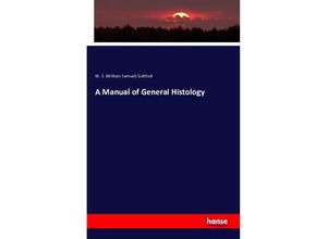 9783742816887 - A Manual of General Histology - William Samuel Gottheil Kartoniert (TB)