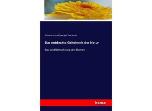 9783742818478 - Das entdeckte Geheimnis der Natur - Christian Konrad Sprengel Paul Knuth Kartoniert (TB)