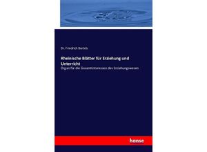 9783742818805 - Rheinische Blätter für Erziehung und Unterricht - Friedrich Bartels Kartoniert (TB) 9783742818805 - Rheinische Blätter für Erziehung und Unterricht - Friedrich Bartels Kartoniert (TB)