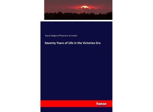 9783742820150 - Seventy Years of Life in the Victorian Era - Royal College of Physicians of London Kartoniert (TB)