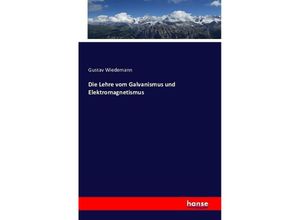 9783742820556 - Die Lehre vom Galvanismus und Elektromagnetismus - Gustav Wiedemann Kartoniert (TB)