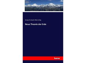 9783742821393 - Neue Theorie der Erde - Georg Christoph Silberschlag Kartoniert (TB)