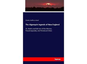 9783742823090 - The Algonquin legends of New England - Charles Godfrey Leland Kartoniert (TB)