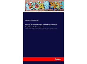 9783742823939 - Anweisung alle Arten von Prospekten nach den Regeln der Kunst und Perspektiv von selbst Zeichnen zu lernen - Georg Heinrich Werner Kartoniert (TB)