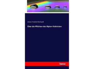 9783742824844 - Über die Pflichten des Ripien-Violinisten - Johann Friedrich Reichardt Kartoniert (TB)