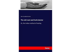 9783742830500 - The old root and herb doctor - John Goodale Briante Kartoniert (TB)