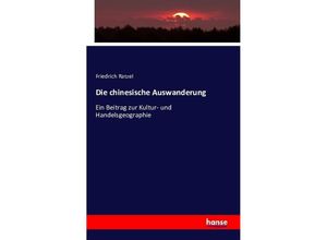 9783742830876 - Die chinesische Auswanderung - Friedrich Ratzel Kartoniert (TB)