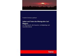 9783742831866 - Leben und Taten des Rheingrafen Carl Magnus - Friedrich Christian Laukhard Kartoniert (TB)