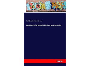 9783742834423 - Handbuch für Kunstliebhaber und Sammler - Carl Christian Heinrich Rost Kartoniert (TB)