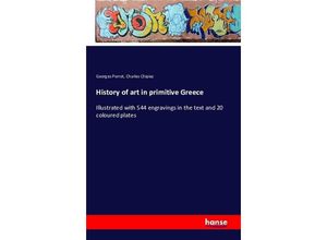 9783742840707 - History of art in primitive Greece - Georges Perrot Charles Chipiez Kartoniert (TB)