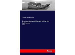 9783742843272 - Geschichte der Kaiserlichen und Reichsfreien Stadt Bremen - Christian Nicolaus Roller Kartoniert (TB)