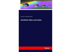 9783742846457 - Geistliche Oden und Lieder - Christian F Gellert Kartoniert (TB)