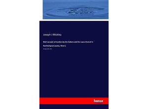 9783742846594 - Brief account of murders by the Indians and the cause thereof in Northampton county Penna - Joseph J Mickley Kartoniert (TB)
