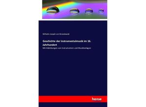 9783742849748 - Geschichte der Instrumentalmusik im 16 Jahrhundert - Wilhelm Joseph von Wasielewski Kartoniert (TB)