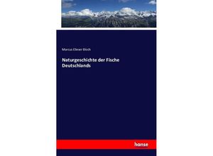 9783742849984 - Naturgeschichte der Fische Deutschlands - Marcus Elieser Bloch Kartoniert (TB)