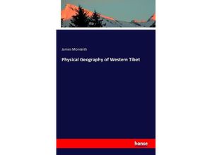 9783742853189 - Physical Geography of Western Tibet - James Monteith Kartoniert (TB)