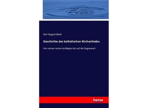 9783742853387 - Geschichte des katholischen Kirchenliedes - Karl August Beck Kartoniert (TB)