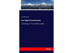 9783742853929 - Die Vögel Griechenlands - A Lindermayer Kartoniert (TB)