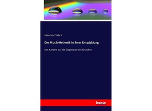 9783742855671 - Die Musik-Ästhetik in ihrer Entwicklung - Heinrich Ehrlich Kartoniert (TB)