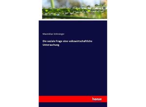 9783742855886 - Die soziale Frage eine volkswirtschaftliche Untersuchung - Maximilian Schlesinger Kartoniert (TB) 9783742855886 - Die soziale Frage eine volkswirtschaftliche Untersuchung - Maximilian Schlesinger Kartoniert (TB)